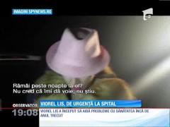 UPDATE! Viorel Lis, internat de urgenţă