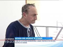 Bătrân orb, aruncat în stradă