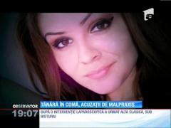 Tânără în comă, acuzații de malpraxis