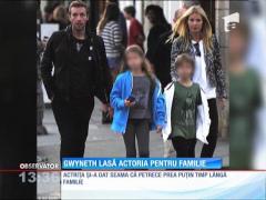 Gwyneth Paltrow renunţă la actorie