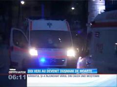 Doi veri au devenit duşmani de moarte