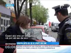 Atentă la GPS-ul căzut de pe bord, o femeie era să mutileze un om, pe o stradă din Brăila