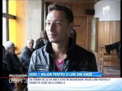 Cere un milion de lei pentru nouă luni de închisoare