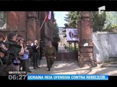 Ucraina va relua ofensiva împotriva rebelilor separatişti pro-ruși