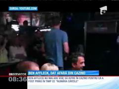 Cartofor VIP! Ben Affleck, dat afară dintr-un cazino