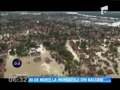 30 de morţi la inundaţiile din Balcani