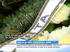 Familia Ion se opune de deshumarii Aurei