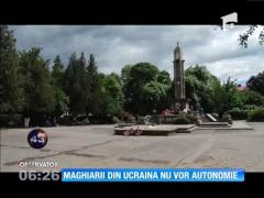 Maghiarii din Ucraina nu vor autonomie