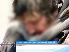 Există o lege care îi lasă pe bolnavi pe stradă