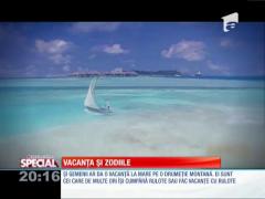 SPECIAL! Vacanţa şi zodiile