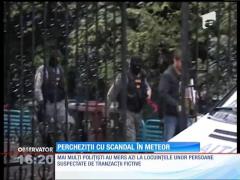 Percheziții cu scandal în celebrul cartier Meteor