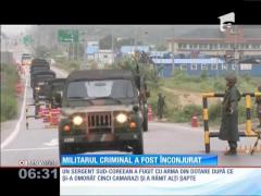 Sergentul sud-coreean care şi-a ucis cinci camarazi a fost încercuit