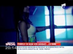 Special! Femeile cu bani vor bărbaţi... cu bani