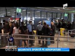 Securitate sporită pe aeroporturi