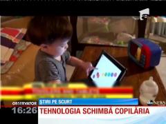 Tehnologia schimbă copilăria