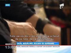 Tatăl Mădălinei Manole a suferit un accident vascular