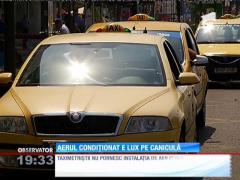 Aerul condiționat e lux pe caniculă pentru taximetriști
