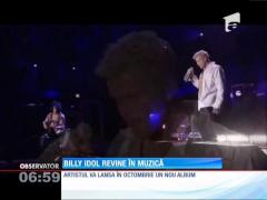 Billy Idol revine în muzică!
