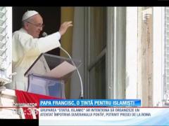 Papa Francisc a devenit "o ţintă" pentru gruparea teroristă "Statul Islamic"
