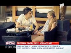 SPECIAL! Prietenia dintre femei şi bărbaţi, MIT sau ADEVĂR?