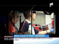 Medici atacați de rudele îndurerate