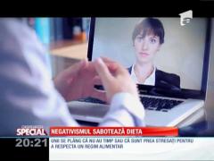 Special! Negativismul sabotează dieta