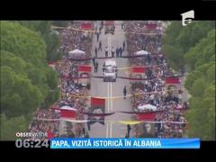 Papa Francisc a efectuat o vizită istorică în Albania, ţară cu majoritate musulmană!