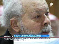 Mitropolitul Banatului, Nicolae Corneanu, s-a stins din viaţă