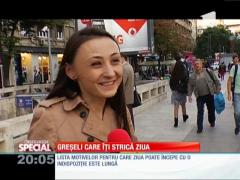 SPECIAL! Greşeli care îţi strică ziua