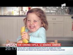 SPECIAL! Cum convingi copilul să mănânce sănătos
