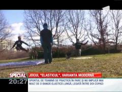 Special! Jocul ”elasticul”, varianta modernă