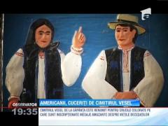Americanii, cuceriți de Cimitirul Vesel de la Săpânţa