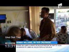 Robbie Williams i-a cântat soției aflată în chinurile naşterii