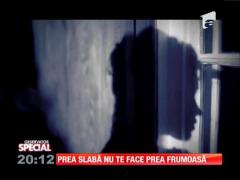 Special! Prea slabă nu te face prea frumoasă