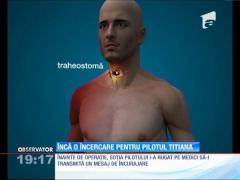 Pilotul Corneliu Titiana, alte două operaţii