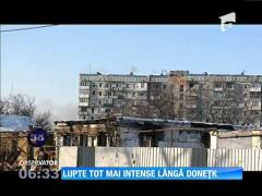Lupte tot mai intense lângă Doneţk