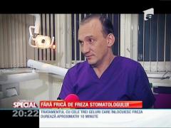SPECIAL! Fără frica de freză stomatologului