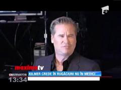 Val Kilmer crede în rugăciuni, nu în doctori