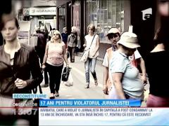 17 ani de închisoare pentru violatorul jurnalistei