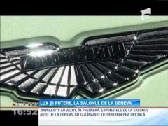 Lux și putere, la Salonul Auto de la Geneva
