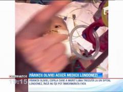 Părinţii Oliviei acuză de malpraxis medicii londonezi
