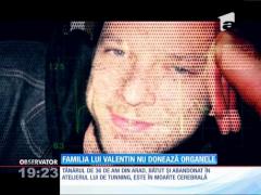 Familia lui Valentin nu donează organele