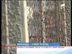 Un copil a ajuns la spital după ce a fost urecheat prea tare de un profesor