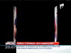 SPECIAL! Femeile stăpânesc arta manipulării