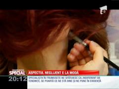 SPECIAL! Aspectul neglijent e la modă