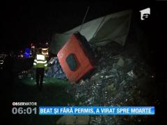 Beat și fără permis, a virat spre moarte