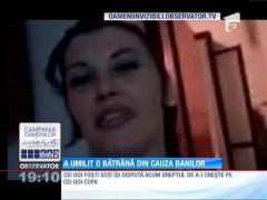 Caz halucinant! A umilit o bătrână din cauza banilor