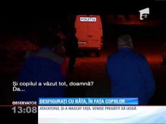 Desfiguraţi cu bâta, în faţa copiilor
