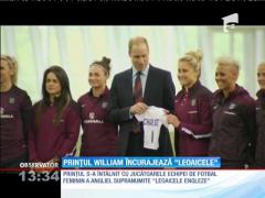Prinţul William încurajează "Leoaicele"