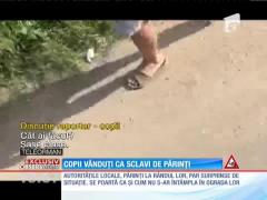 Nu toţi copiii au copilărie. Unii sunt vânduţi pe câţiva lei de proprii părinţi şi trimişi la muncă